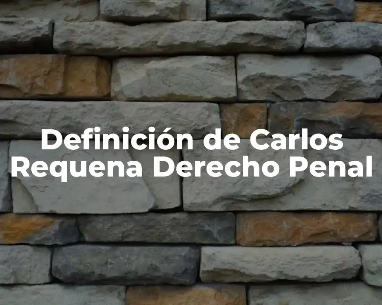 Definición de Carlos Requena Derecho Penal