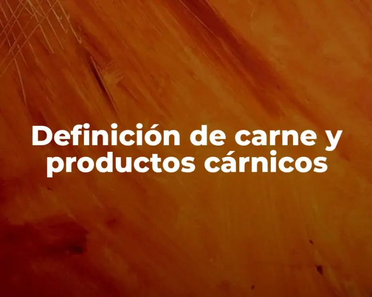 Definición de carne y productos cárnicos