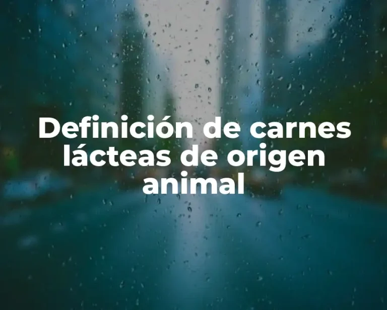 Definición de carnes lácteas de origen animal