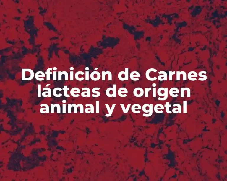 Definición de Carnes lácteas de origen animal y vegetal