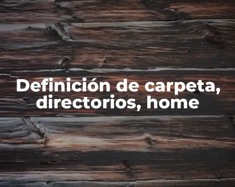 Definición de carpeta, directorios, home