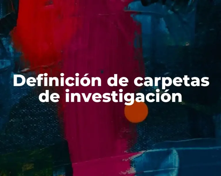 Definición de carpetas de investigación