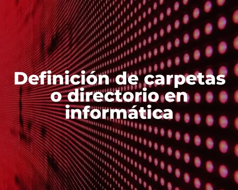 Definición de carpetas o directorio en informática