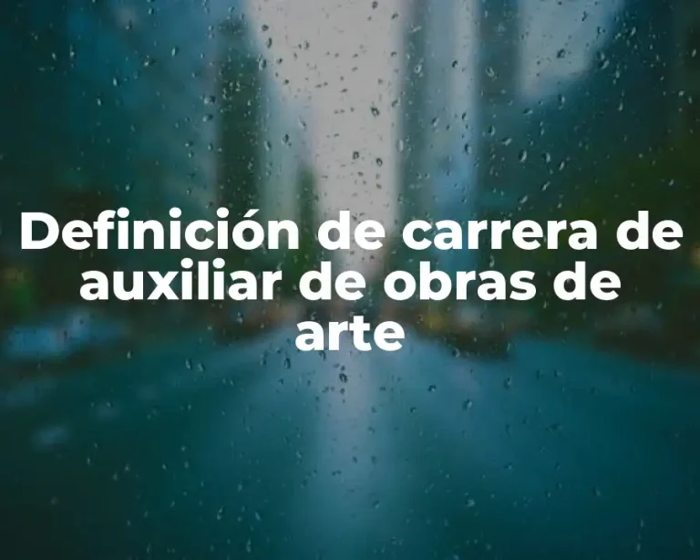 Definición de carrera de auxiliar de obras de arte