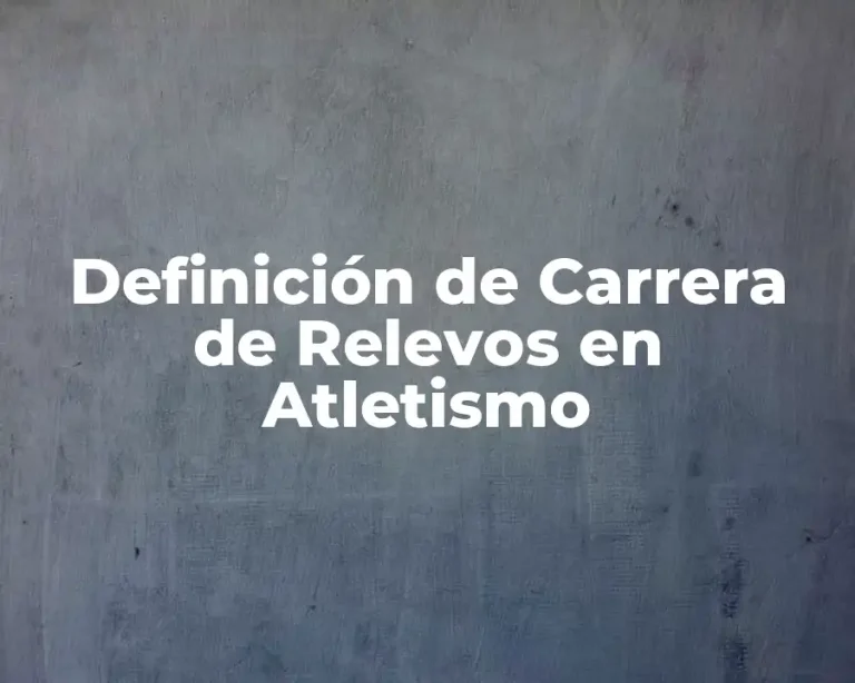 Definición de Carrera de Relevos en Atletismo