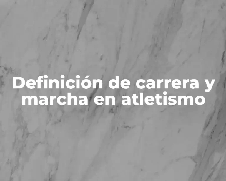 Definición de carrera y marcha en atletismo