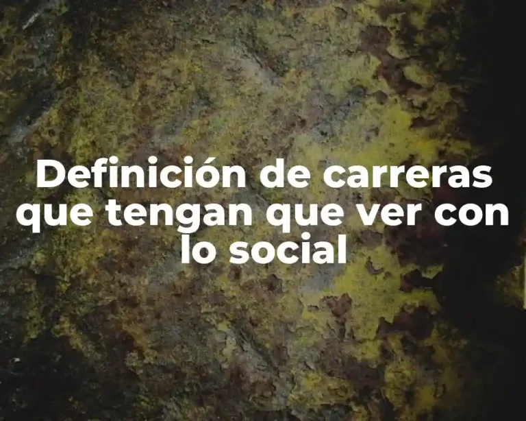 Definición de carreras que tengan que ver con lo social