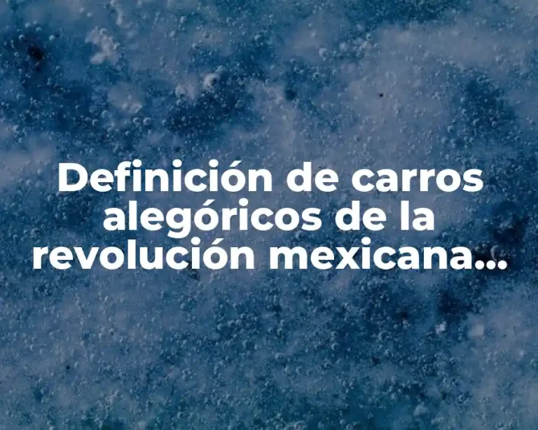 Definición de carros alegóricos de la revolución mexicana niños