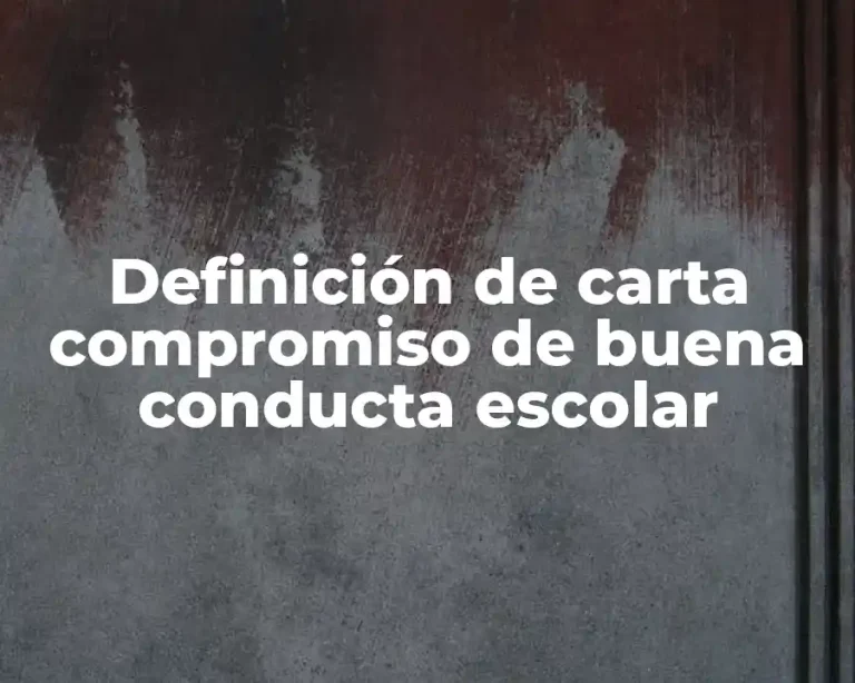 Definición de carta compromiso de buena conducta escolar