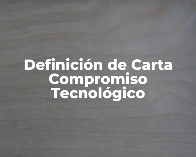 Definición de Carta Compromiso Tecnológico