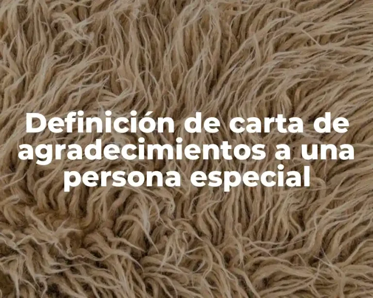 Definición de carta de agradecimientos a una persona especial