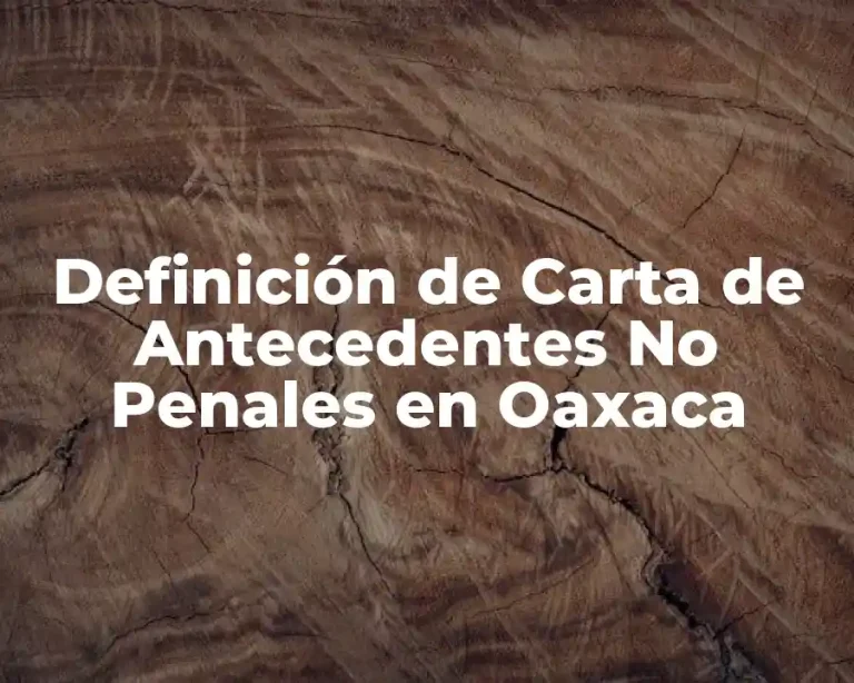 Definición de Carta de Antecedentes No Penales en Oaxaca