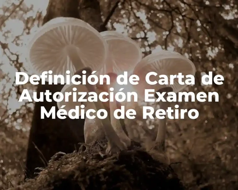 Definición de Carta de Autorización Examen Médico de Retiro
