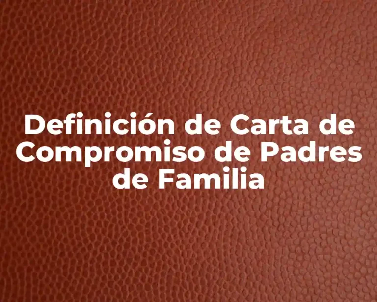 Definición de Carta de Compromiso de Padres de Familia