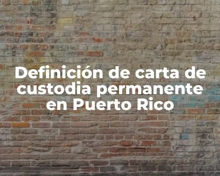 Definición de carta de custodia permanente en Puerto Rico
