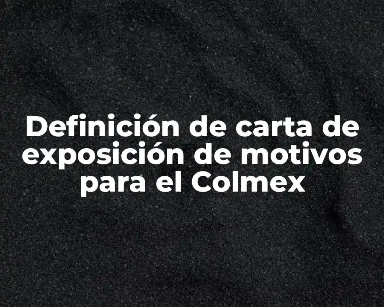 Definición de carta de exposición de motivos para el Colmex
