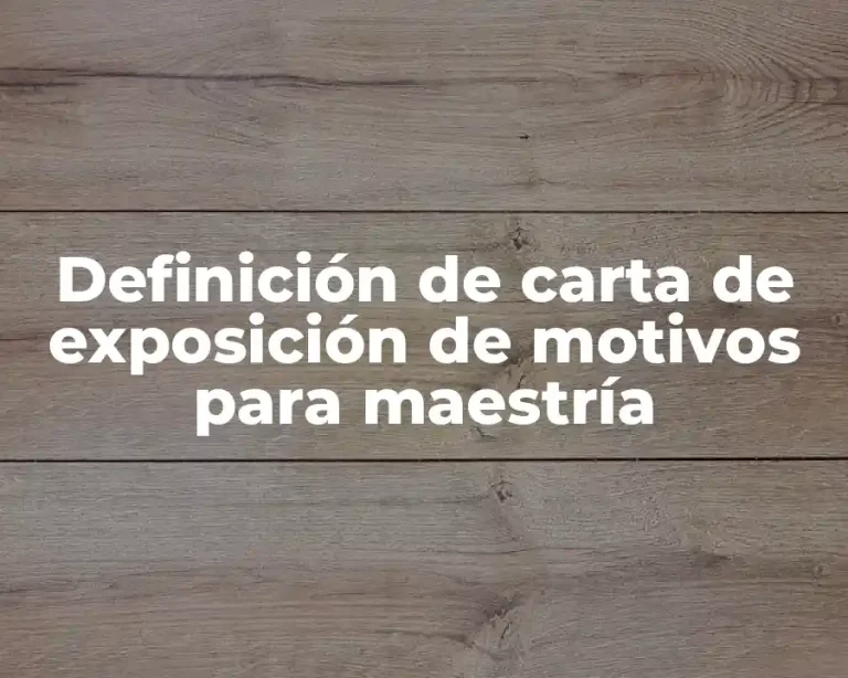 Definición de carta de exposición de motivos para maestría