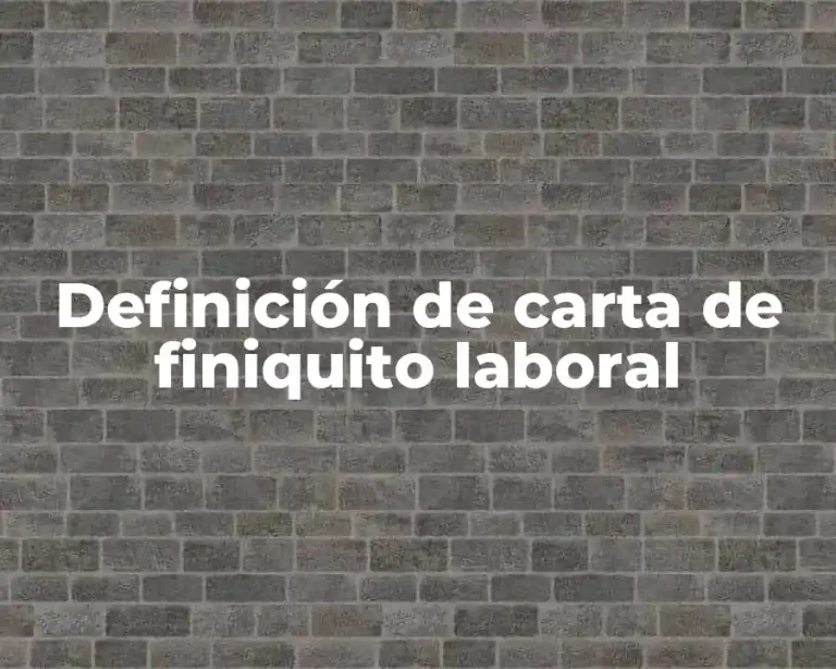Definición de carta de finiquito laboral