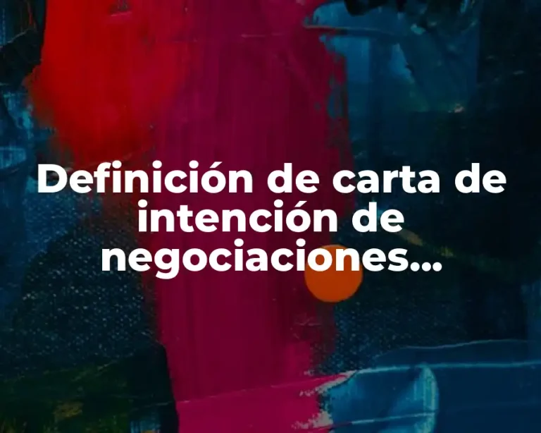 Definición de carta de intención de negociaciones internacionales
