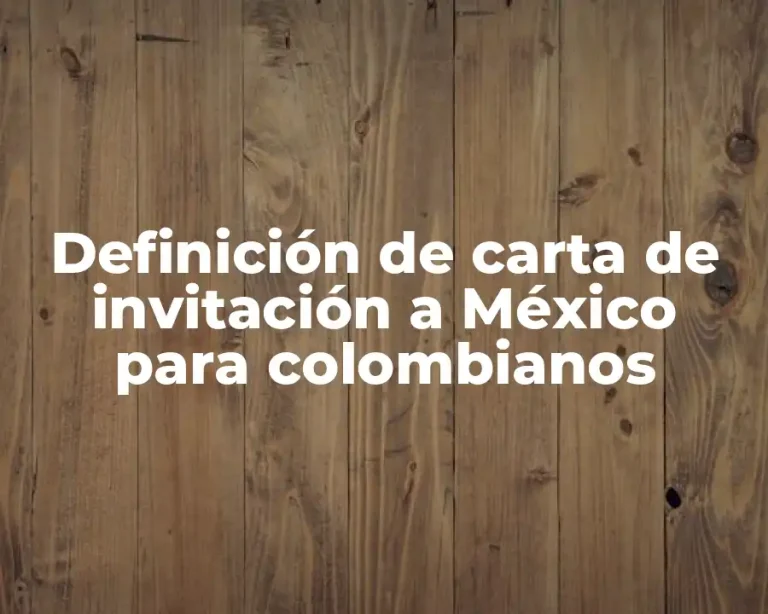 Definición de carta de invitación a México para colombianos