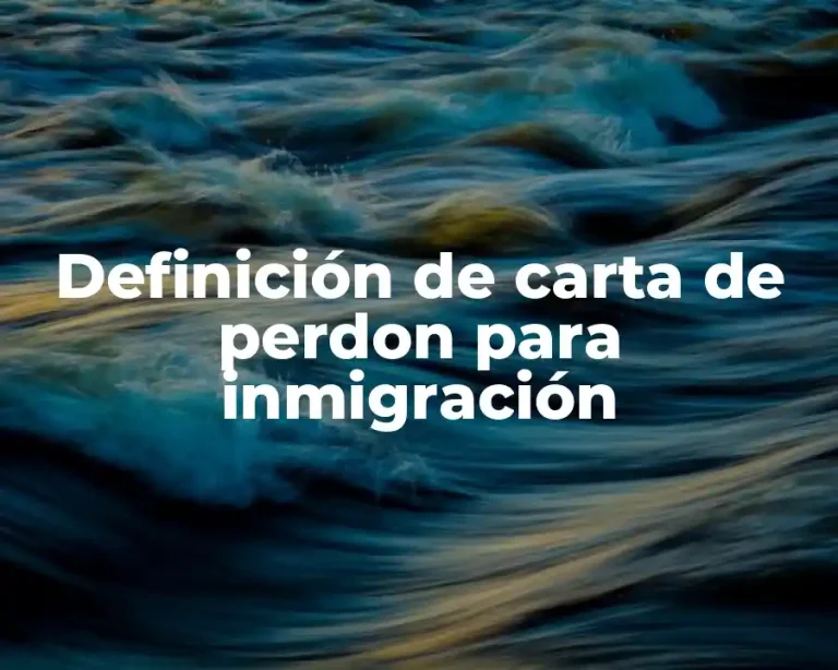 Definición de carta de perdon para inmigración