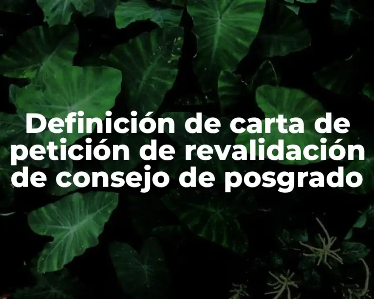Definición de carta de petición de revalidación de consejo de posgrado