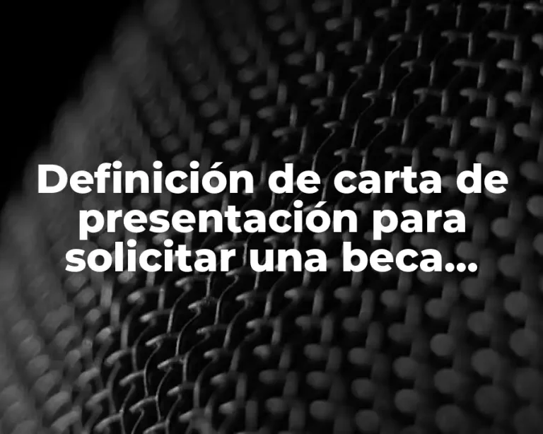 Definición de carta de presentación para solicitar una beca universitaria