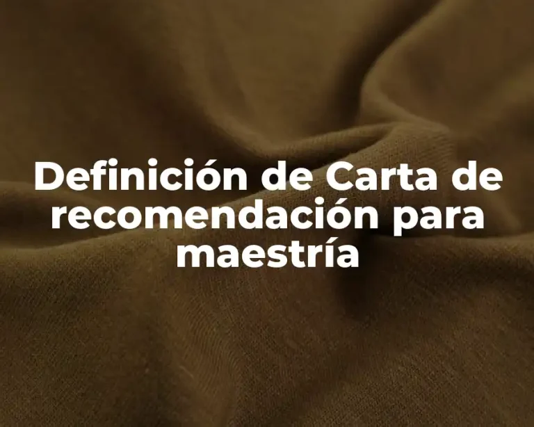 Definición de Carta de recomendación para maestría