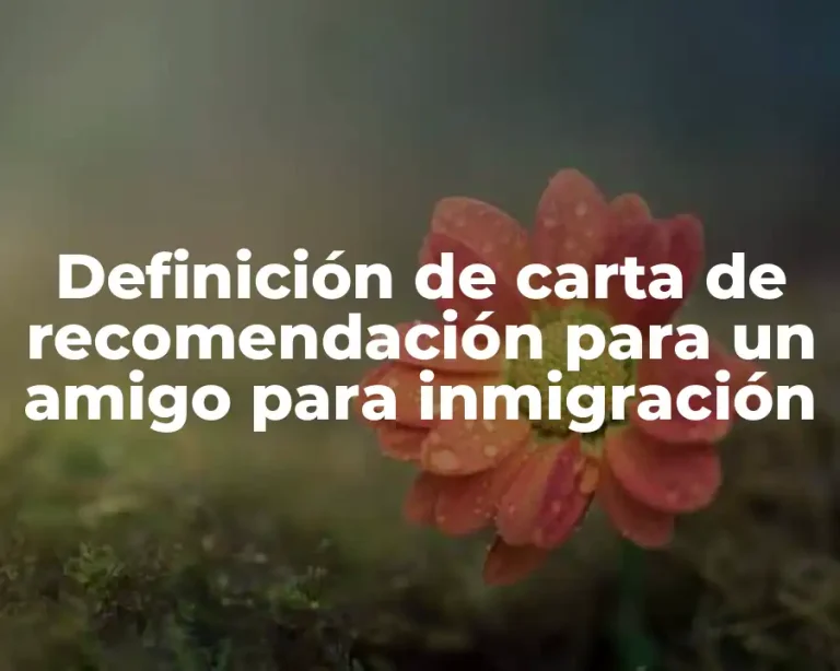 Definición de carta de recomendación para un amigo para inmigración