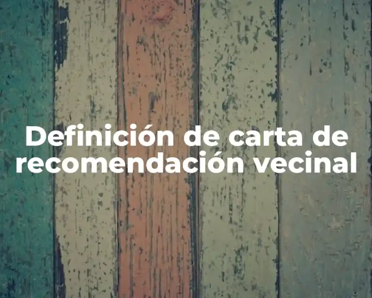 Definición de carta de recomendación vecinal