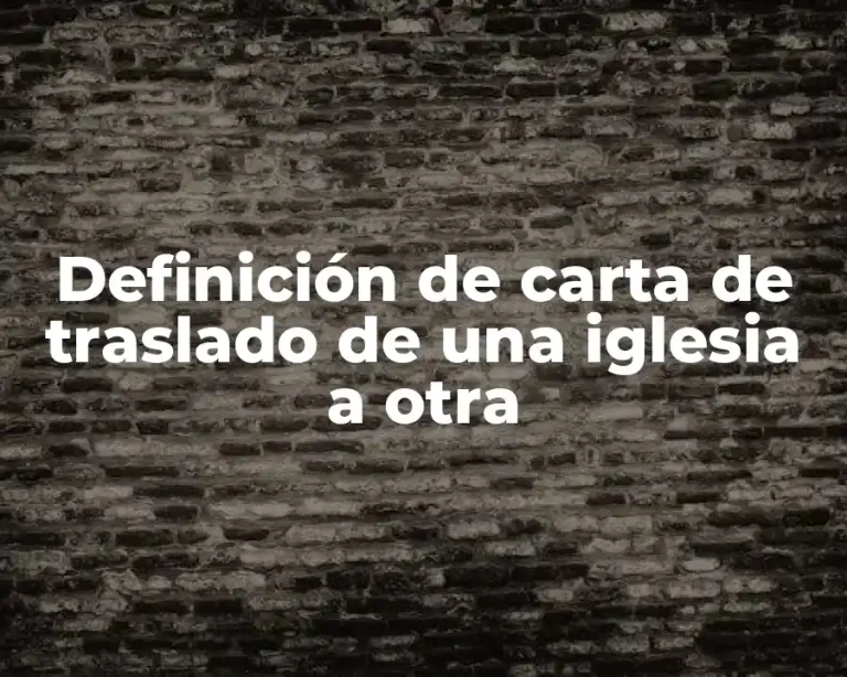 Definición de carta de traslado de una iglesia a otra