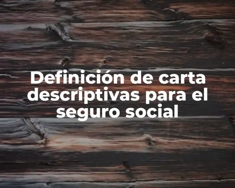 Definición de carta descriptivas para el seguro social