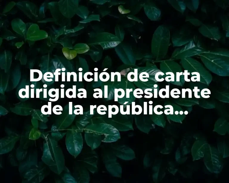 Definición de carta dirigida al presidente de la república mexicana