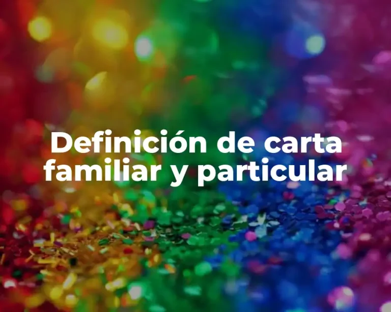 Definición de carta familiar y particular