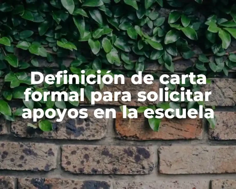 Definición de carta formal para solicitar apoyos en la escuela