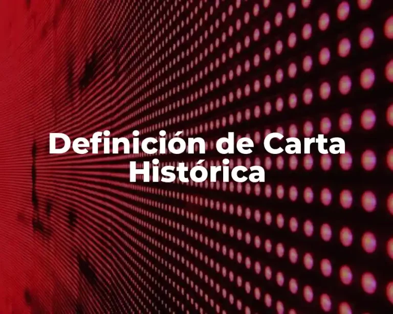 Definición de Carta Histórica