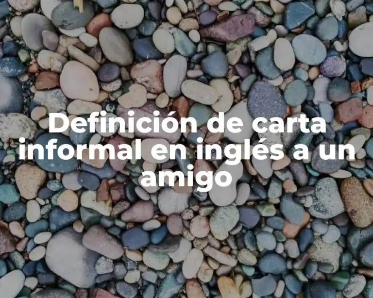 Definición de carta informal en inglés a un amigo