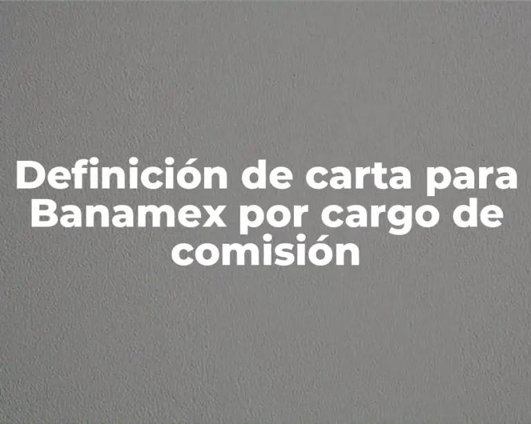 Definición de carta para Banamex por cargo de comisión