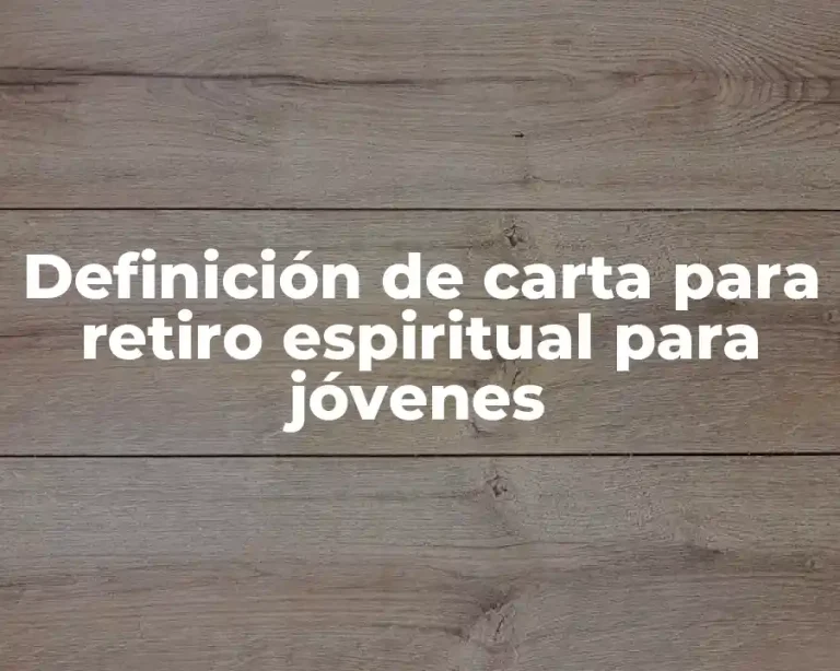 Definición de carta para retiro espiritual para jóvenes