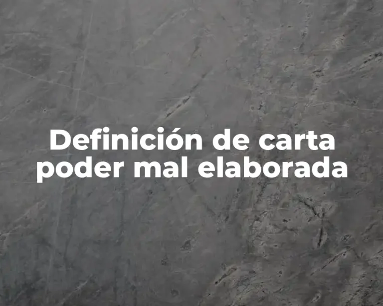 Definición de carta poder mal elaborada