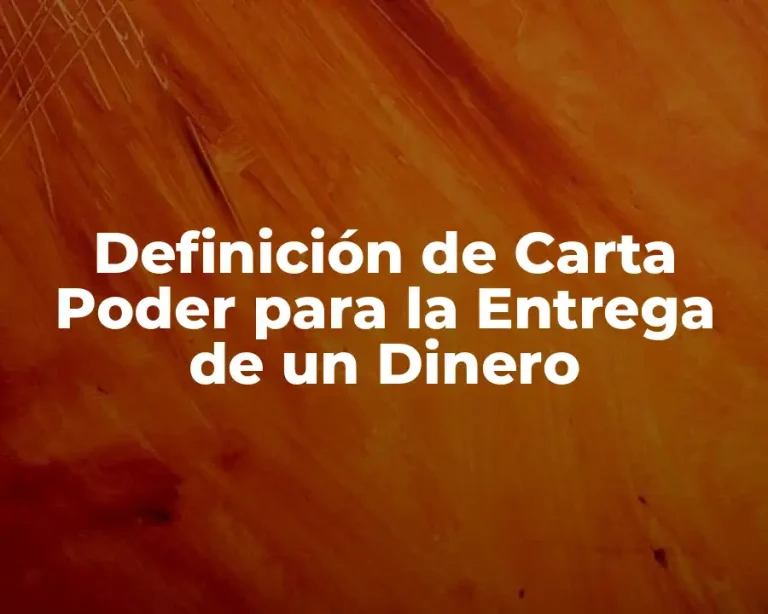 Definición de Carta Poder para la Entrega de un Dinero