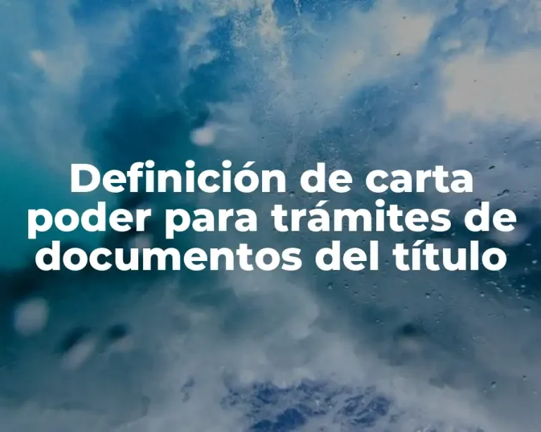 Definición de carta poder para trámites de documentos del título