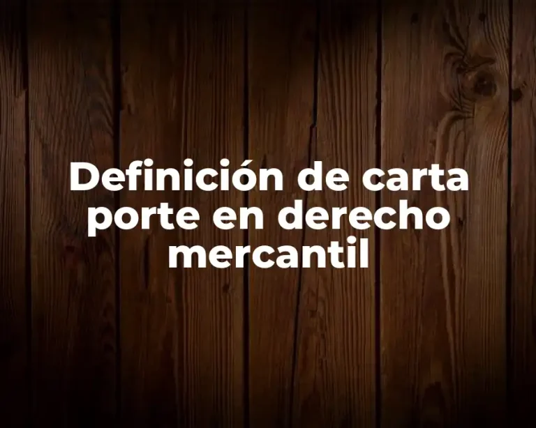 Definición de carta porte en derecho mercantil