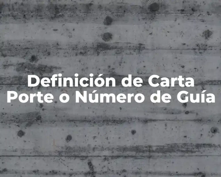 Definición de Carta Porte o Número de Guía
