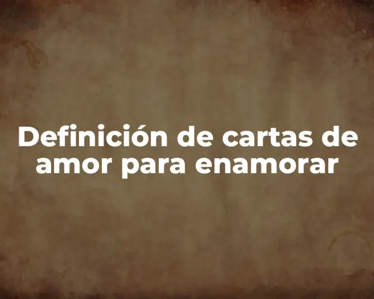 Definición de cartas de amor para enamorar