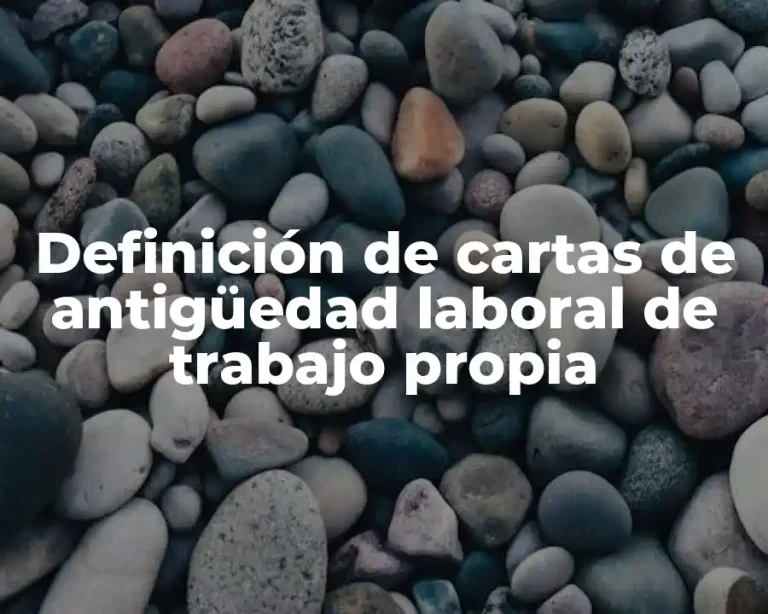 Definición de cartas de antigüedad laboral de trabajo propia