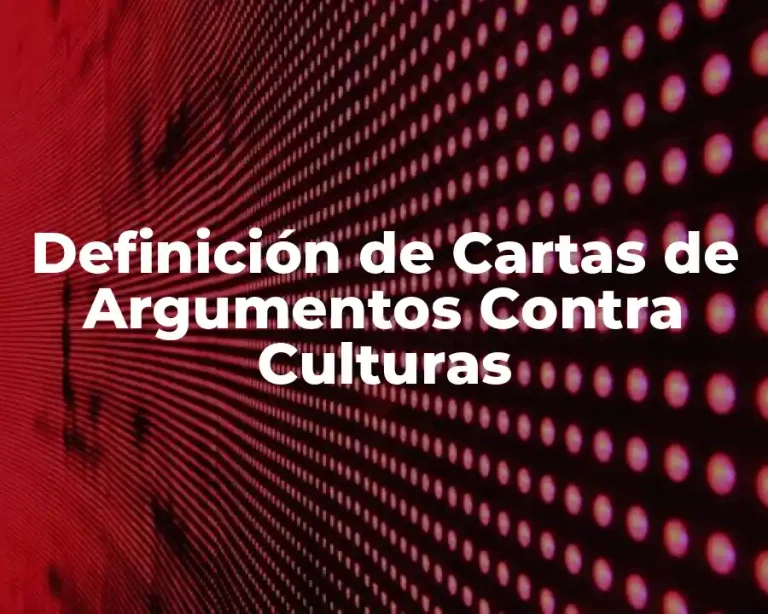 Definición de Cartas de Argumentos Contra Culturas