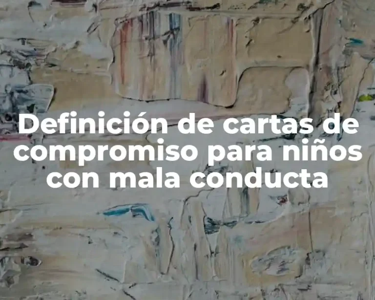 Definición de cartas de compromiso para niños con mala conducta