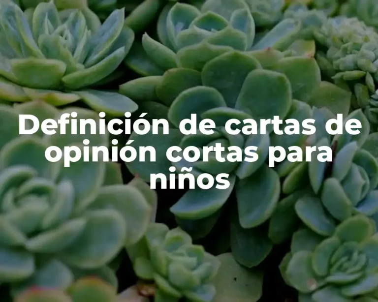 Definición de cartas de opinión cortas para niños