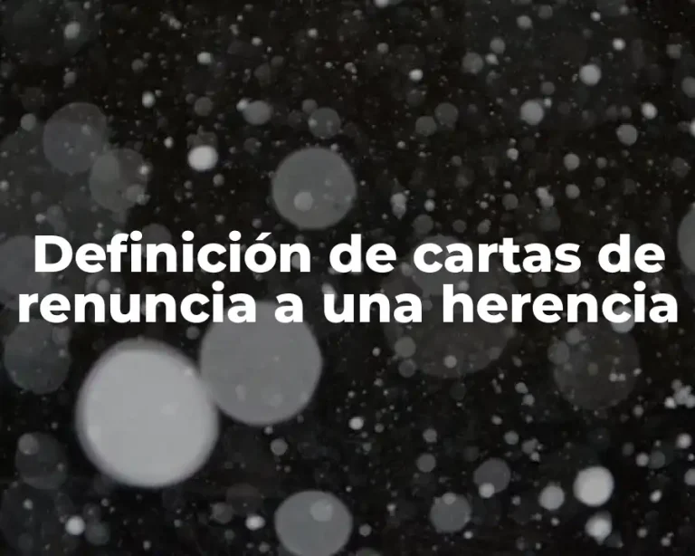 Definición de cartas de renuncia a una herencia